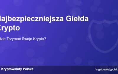 Najbezpieczniejsza Giełda Krypto 2026 – Gdzie Trzymać BTC