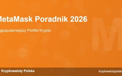 MetaMask 2026 – Jak Zainstalować i Bezpiecznie Używać