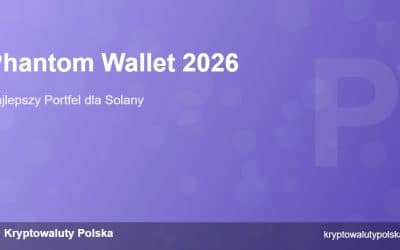 Phantom Wallet 2026 – Najlepszy Portfel dla Solany?